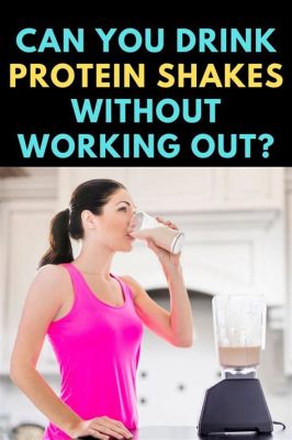 Can I Take Whey Protein Without Working Out? Exploring the Possibility of Protein Supplementation Beyond the Gym